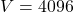 V=4096