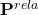 \mathbf{P}^{rela}