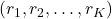 (r_1, r_2, \dots, r_K)
