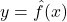y=\hat{f}(x)
